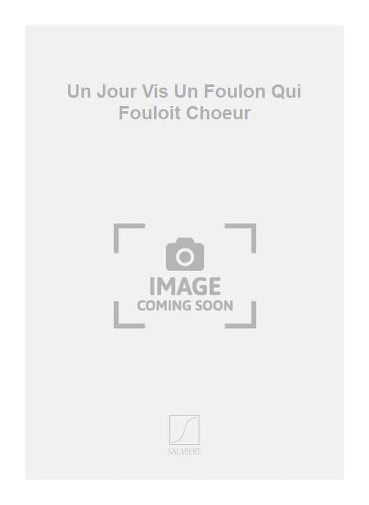 Un Jour Vis Un Foulon Qui Fouloit Choeur